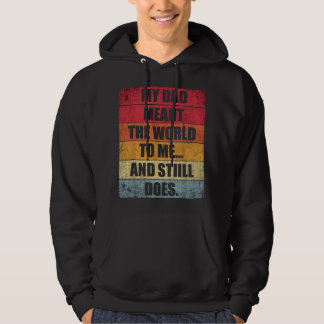 My Dad Meant The World To Me And Still Does Funny Hoodie