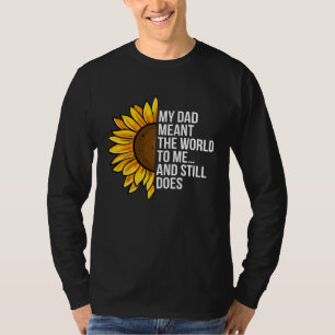 My Dad Meant The World To Me And Still Does Humor T-Shirt