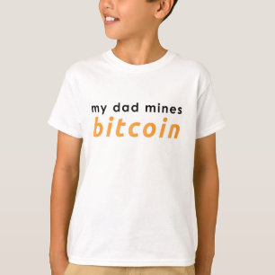 my dad mines bitcoin T-Shirt