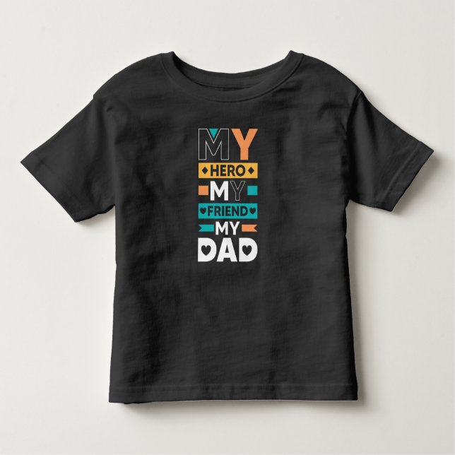 My Dad – My Hero, My Friend Toddler T-Shirt (Front)