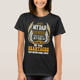 My Dad Remembering You Is Easy Missing You In The T-Shirt