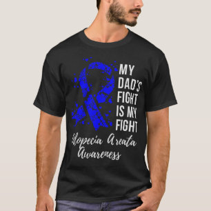 My Dad’s Fight Is My Fight Alopecia Areata Awarene T-Shirt