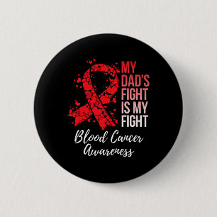 My Dad’s Fight Is My Fight Blood Cancer Awareness  6 Cm Round Badge