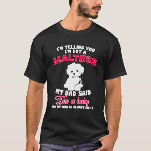My Dad Said I'm A Baby T-Shirt