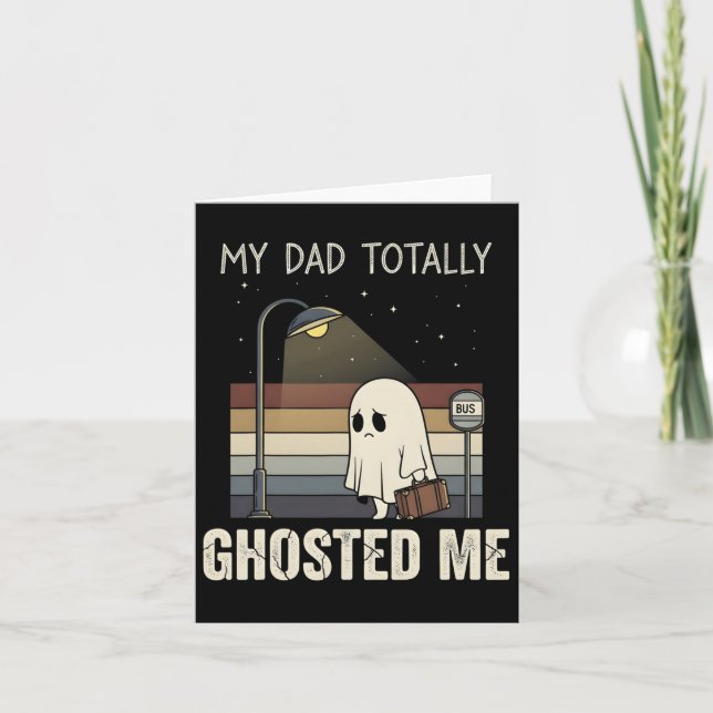 My Dad Totally Ghosted Me Dad Humour Funny Hallowe Card (Front)