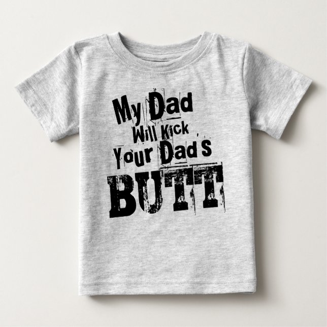 My Dad Will Kick Your Dad's Butt Grunge Baby T-Shirt (Front)