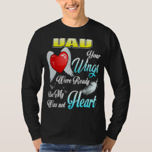 My Dad Your Wings Were Ready But My Heart Was Not  T-Shirt