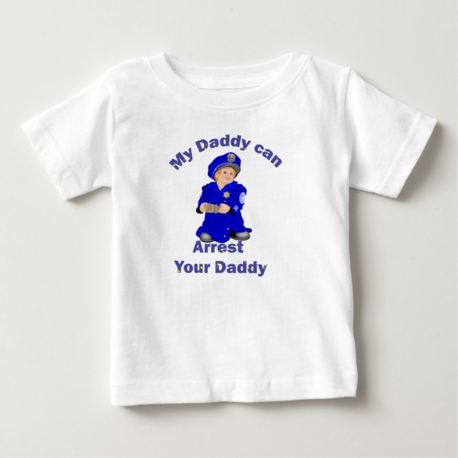 My Daddy can arrest your daddy Baby T-Shirt (Front)