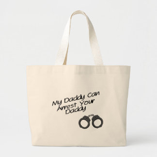 My Daddy Can Arrest Your Daddy Large Tote Bag