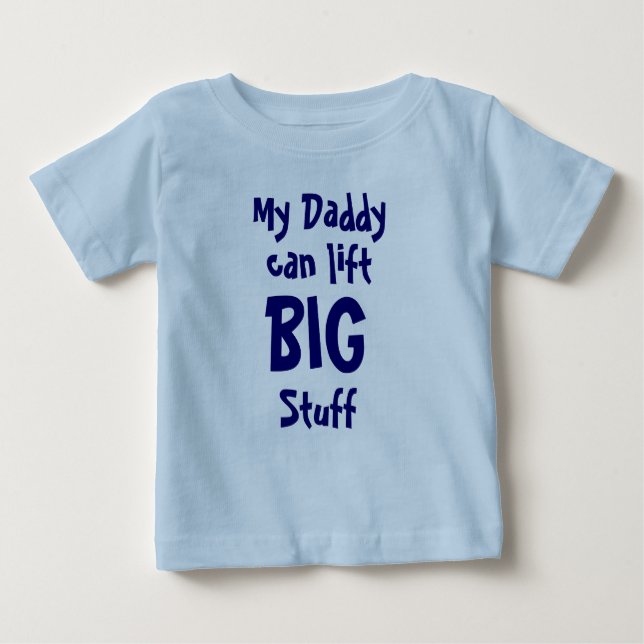 My Daddy, can lift, BIG, Stuff Baby T-Shirt (Front)