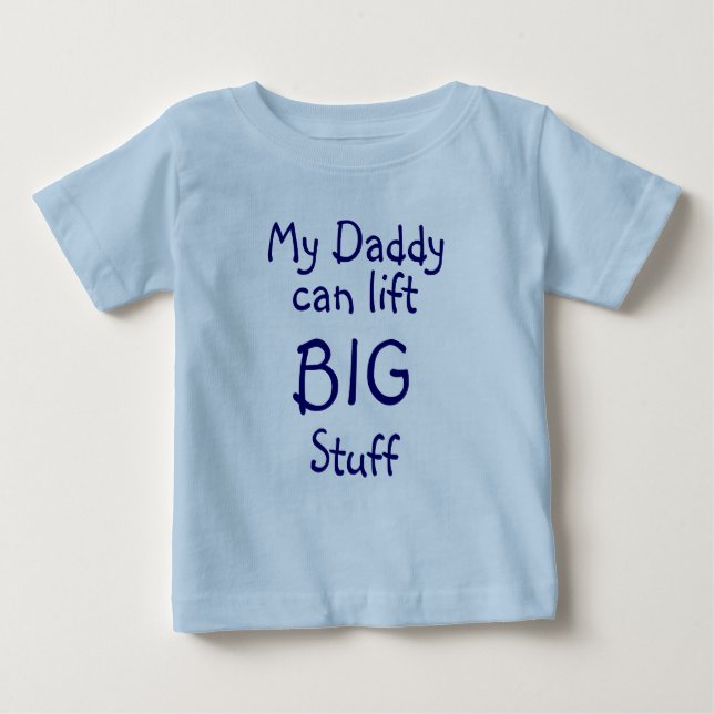 My Daddy, can lift, BIG, Stuff Baby T-Shirt (Front)