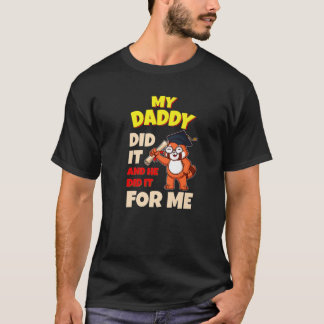My Daddy Did It And He Did It For Me Dad School Gr T-Shirt