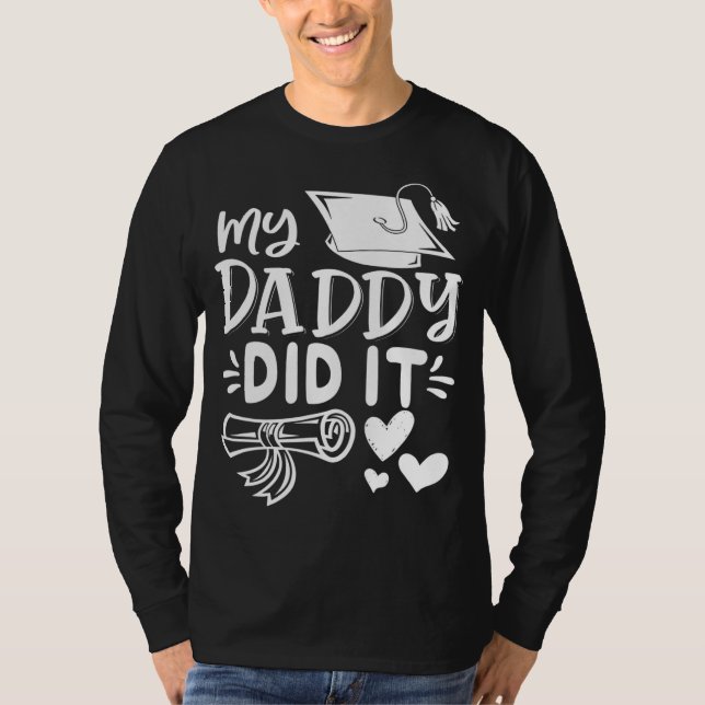 My Daddy Did It Graduation Graduated Dad Proud Chi T-Shirt (Front)