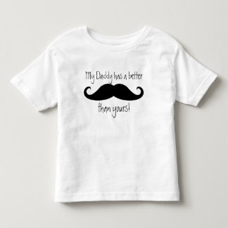 My Daddy Has a Better 'Stache than Yours! Toddler T-Shirt