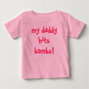 my daddy hits bombs! baby T-Shirt