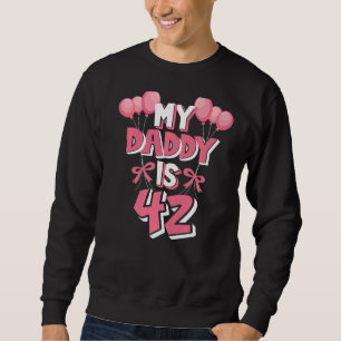 My Daddy Is 42 Years Old Men's 42nd Birthday Sweatshirt