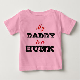 My Daddy is a Hunk Baby Shirt