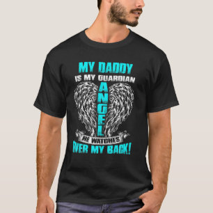 My Daddy Is My Guardian Angel He Watches Over My B T-Shirt