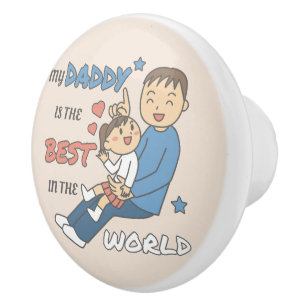 My Daddy Is The Best Cute Father's Day  Ceramic Knob