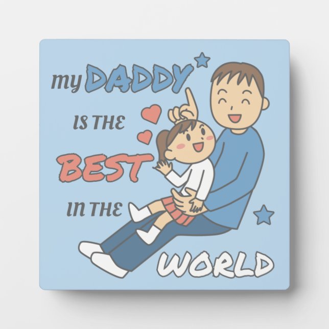 My Daddy Is The Best Cute Father's Day  Plaque (Front)
