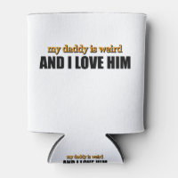 My Daddy Is Weird And I Love Him Funny Dad Gift