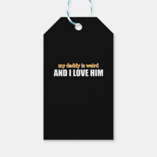 My Daddy Is Weird And I Love Him Funny Dad Gift Tags
