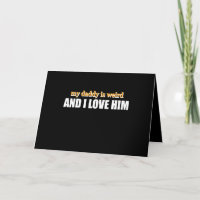 My Daddy Is Weird And I Love Him Funny Dad Gift
