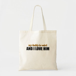 My Daddy Is Weird And I Love Him Funny Dad Gift Tote Bag