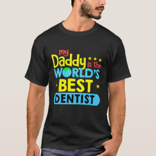 My Daddy Is Worlds Best Dentist Dentistry T-Shirt