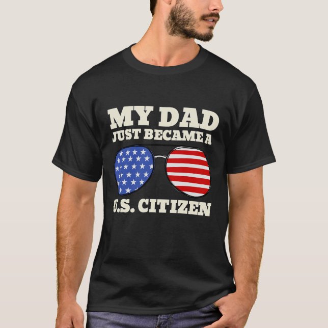 My Daddy Just Became A US Citizen Proud American T-Shirt (Front)