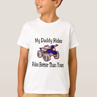 My Daddy Rides Better Than Yours Quad T-Shirt