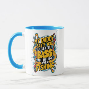 My Daddy say's you little bass  Mug