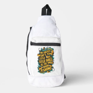My Daddy say's you little bass Sling Bag