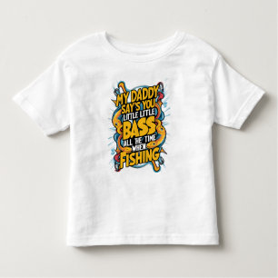 My Daddy say's you little bass Toddler T-Shirt