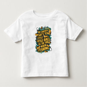  My Daddy say's you little bass Toddler T-Shirt