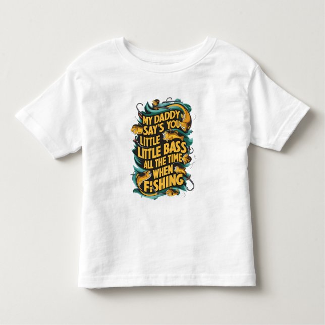  My Daddy say's you little bass Toddler T-Shirt (Front)