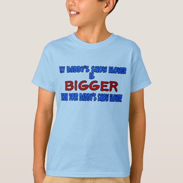 My daddy's snowblower is bigger then your daddy's T-Shirt (Front)