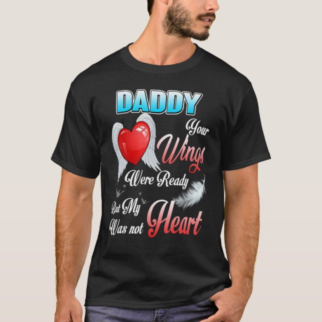 My Daddy's Wings Were Ready But My Heart Was Not M T-Shirt (Front)