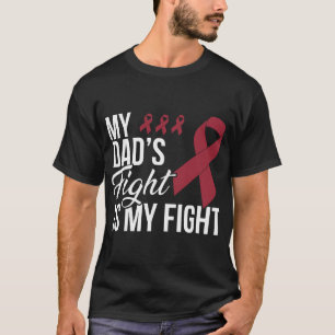 MY Dad's Fight Is My Fight Multiple Myeloma Fight T-Shirt