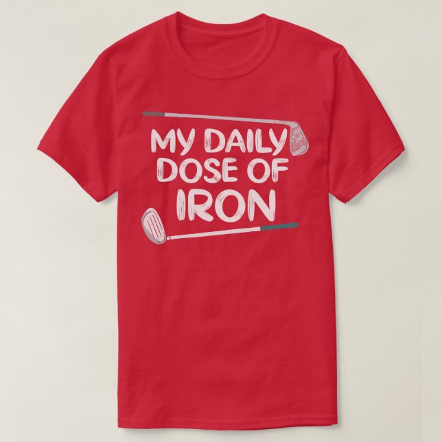 My Daily Dose of Iron T-Shirt (Design Front)