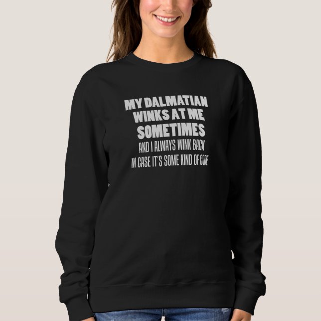 My Dalmatian Winks At Me Sometimes Dog Owner Sweatshirt (Front)