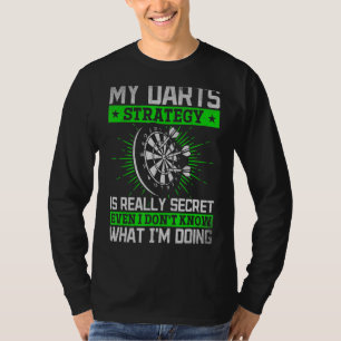 My Darts Strategy Is Secret Even I Don't Know What T-Shirt