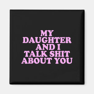 My Daughter And I Talk About You Funny Dad Father  Magnet