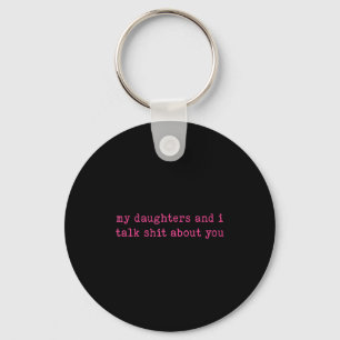 My Daughter And I Talk About You Funny Gift For Mo Key Ring