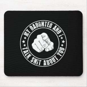 My Daughter And I Talk About You Funny Matching Da Mouse Pad