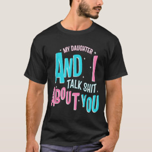 My Daughter And I Talk About You Funny Matching Mo T-Shirt