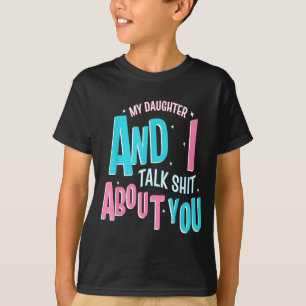 My Daughter And I Talk About You Funny Matching Mo T-Shirt