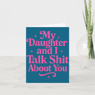 My Daughter And I Talk About You Funny Tee For Mom Card