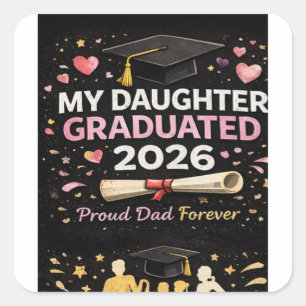 My Daughter Graduated 2026 Square Sticker