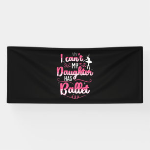 My Daughter Has Ballet Dancing Banner